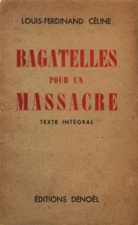 Bagatelle pour un massacre — Céline, un complice des criminels nazis ?